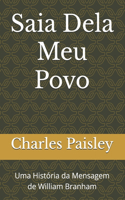 Saia Dela Meu Povo: Uma História da Mensagem de William Branham