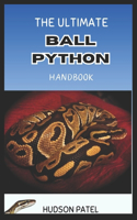 Ultimate Ball Python Handbook: Comprehensive Care Guide to Selection, Morphs, Housing, Nutrition, Health, Behavior, Handling, and Successful Breeding