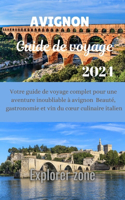Avignon Guide De voyage 2024: Votre guide de voyage complet pour une aventure avignonnaise inoubliable Beauté, gastronomie et vin du coeur culinaire italien