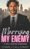 Marrying My Enemy: A Marriage of Convenience Billionaire Romance(Billionaire Bonds: Balboa Boys)