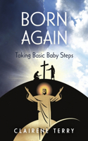 Born Again Taking Basic Baby Steps