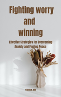 Fighting worry and winning