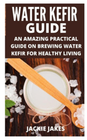 Water Kefir Guide