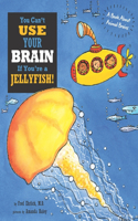 You Can't Use Your Brain If You're a Jellyfish!