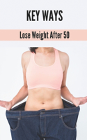 Key Ways: Lose Weight After 50: Weight Loss Story