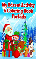 My Advent Activity & Coloring Book for kids: Countdown to christmas book for kids with Mazes And Word Searches & Letters To Santa and More Coloring pages and Activities For Toddlers and Prescho