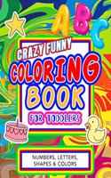 Crazy funny coloring book for toddlers: Big Activity Workbook for kids, preschool and kindergarten with over 100 pages and giant size 8.5 x 11 inches of fun for coloring numbers, alphabet,
