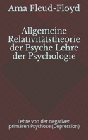 Allgemeine Relativitätstheorie der Psyche Lehre der Psychologie: Lehre von der negativen primären Psychose (Depression)