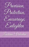 Provision, Protection, Encourage, Enlighten