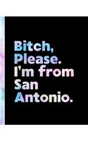 Bitch, Please. I'm From San Antonio.