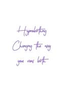 Hypnobirthing Changing the way you view birth: 6x9 diary custom notebook. Pregnancy and birth journal. Great gift for pregnant women.