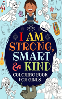 I Am Strong, Smart & Kind A Coloring Book For Girls