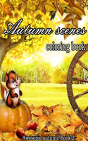 Autumn Scenes Coloring Book: A Collection of Coloring Book with Beautiful Autumn Scenes, Sun Flowers, Princess, Charming Animals and Relaxing Fall