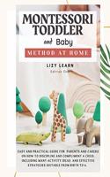 Montessori Toddler and Baby Method at Home: Easy and Practical Guide for Parents on How to Discipline and Compliment a Child. Including Many Activity Ideas and Strategies Suitable from Birth t