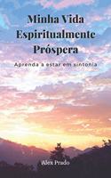 Minha Vida Espiritualmente Próspera: Aprenda a estar em sintonia