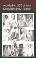 Collection of 30 Vintage Knitted Bed Jacket Patterns: A Vintage Home Arts Collection