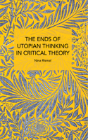 Ends of Utopian Thinking in Critical Theory