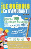 Apprendre Le Suédois En s'Amusant - Niveau Avancé: Intermédiaire À Difficile - Étudiez 100 Thématiques Essentielles Grâce Aux Mots Mêlés - Vol.1