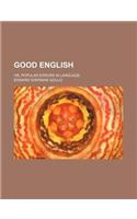 Good English; Or, Popular Errors in Language