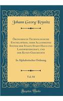Ökonomisch-Technologische Encyklopädie, Oder Allgemeines System Der Staats-Stadt-Haus-Und Landwirthschaft, Und Der Kunst-Geschichte, Vol. 84: In Alphabetischer Ordnung (Classic Reprint)