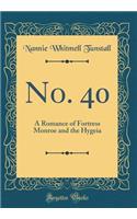 No. 40: A Romance of Fortress Monroe and the Hygeia (Classic Reprint)