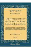 The Horticulturist and Journal of Rural Art and Rural Taste, Vol. 19: Devoted to Horticulture, Landscape Gardening, Rural Architecture, Botany, Pomology, Entomology, Rural Economy, Etc.; January to December, 1864 (Classic Reprint)
