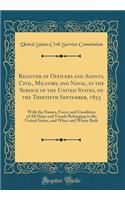 Register of Officers and Agents, Civil, Military, and Naval, in the Service of the United States, on the Thirtieth September, 1853: With the Names, Force, and Condition of All Ships and Vessels Belonging to the United States, and When and Where Bui