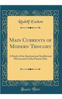 Main Currents of Modern Thought: A Study of the Spiritual and Intellectual Movements of the Present Day (Classic Reprint)