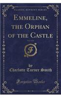 Emmeline, the Orphan of the Castle, Vol. 3 of 4 (Classic Reprint)
