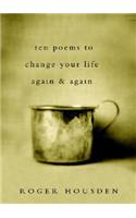 Ten Poems to Change Your Life Again and Again