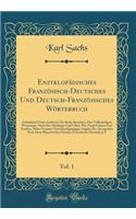 Enzyklopädisches Französisch-Deutsches Und Deutsch-Französisches Wörterbuch, Vol. 1: Enthaltend Unter Anderem Für Beide Sprachen, Den Vollständigen Wortschatz Nach Der Akademie Und Littré, Wie Nach Grimm Und Sanders, Nebst Genauer Und Durchgängiger