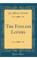 The Foolish Lovers (Classic Reprint)
