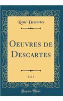 Oeuvres de Descartes, Vol. 2 (Classic Reprint)