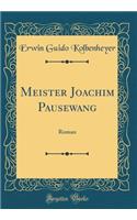 Meister Joachim Pausewang: Roman (Classic Reprint)