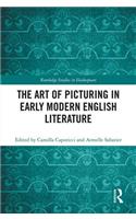 The Art of Picturing in Early Modern English Literature: (Routledge Studies in Shakespeare)