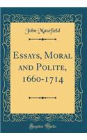 Essays, Moral and Polite, 1660-1714 (Classic Reprint)