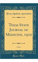 Texas State Journal of Medicine, 1910, Vol. 6 (Classic Reprint)