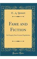 Fame and Fiction: An Enquiry Into Certain Popularities (Classic Reprint)