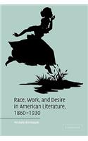 Race, Work, and Desire in American Literature, 1860-1930