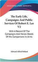 The Early Life, Campaigns And Public Services Of Robert E. Lee V2