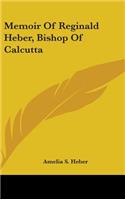 Memoir Of Reginald Heber, Bishop Of Calcutta