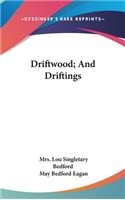 Driftwood; And Driftings