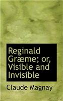 Reginald Grabme; Or, Visible and Invisible