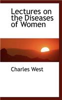 Lectures on the Diseases of Women