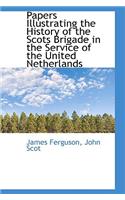 Papers Illustrating the History of the Scots Brigade in the Service of the United Netherlands