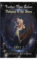 Further Than Before: Pathway to the Stars, Part 2