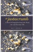 #justacrumb A Morsel of Inspiration from God's Word for your Everyday Life
