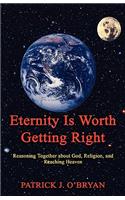 Eternity Is Worth Getting Right