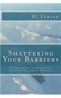 Shattering Your Barriers