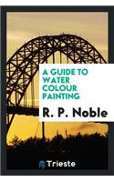 A Guide to Water Colour Painting